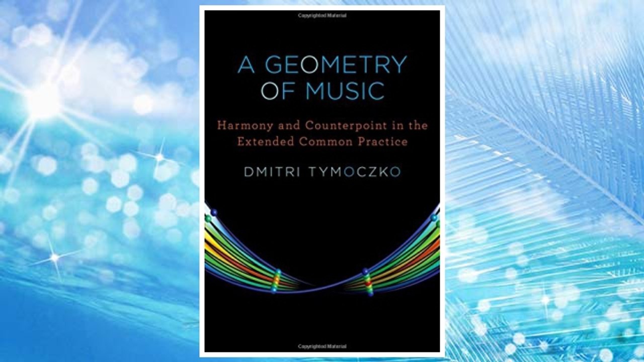 GET PDF A Geometry of Music: Harmony and Counterpoint in the Extended Common Practice (Oxford Studies in Music Theory) FREE