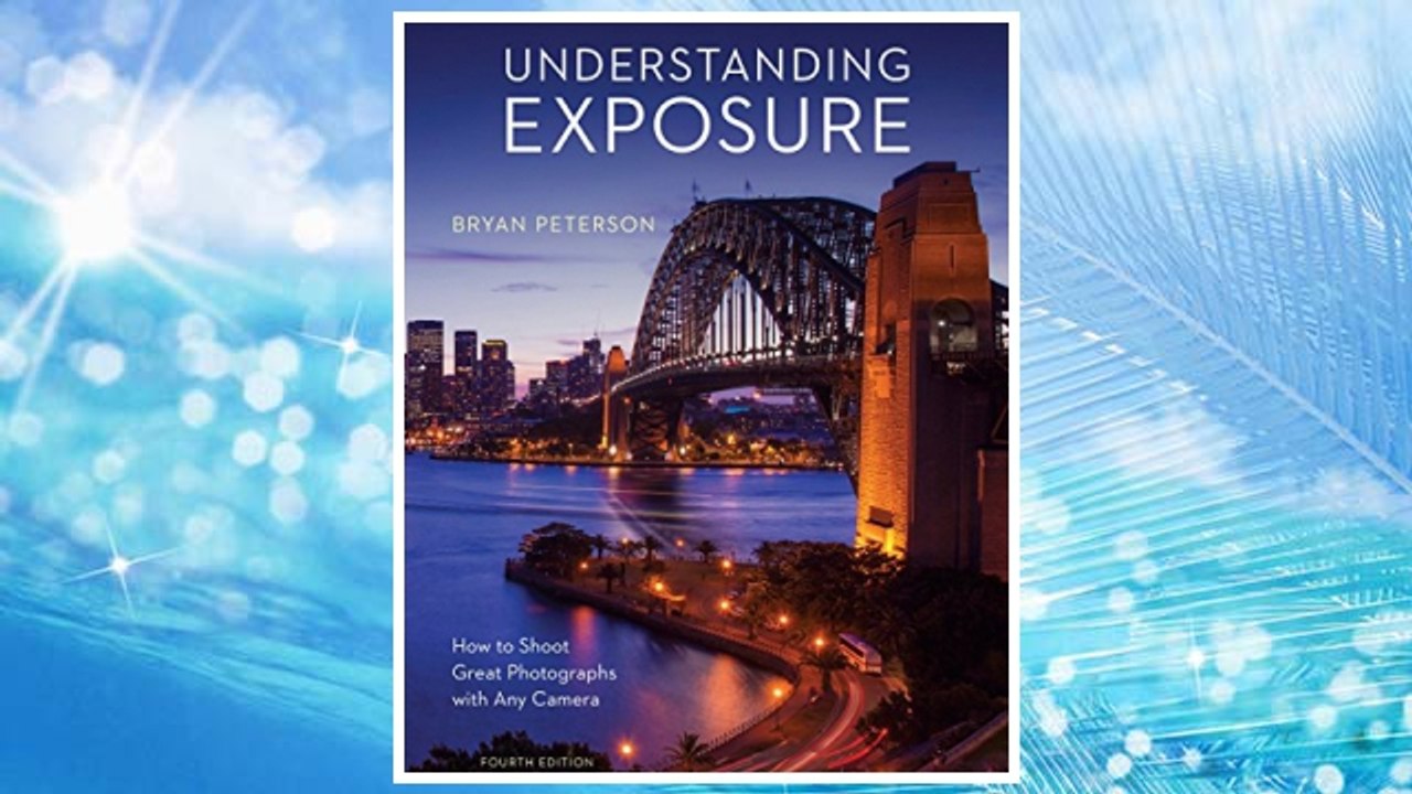 Download PDF Understanding Exposure, Fourth Edition: How to Shoot Great Photographs with Any Camera FREE
