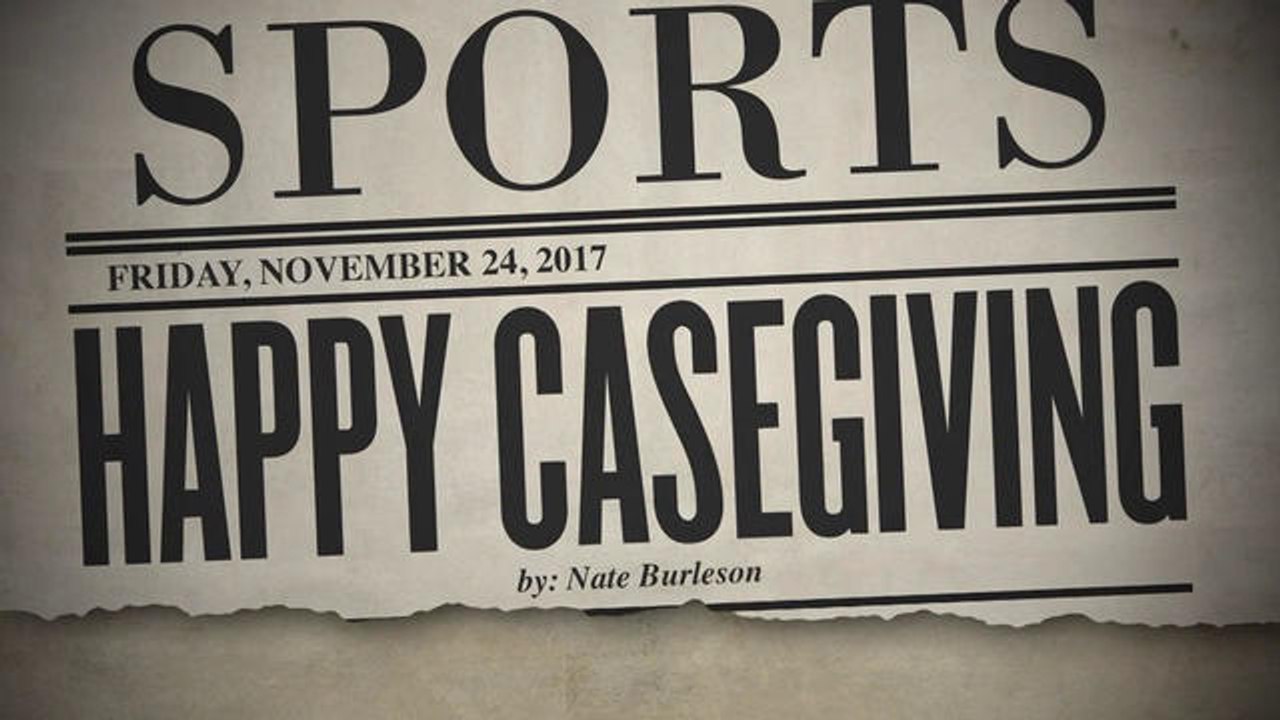 Tomorrow's headlines today: Happy Casegiving