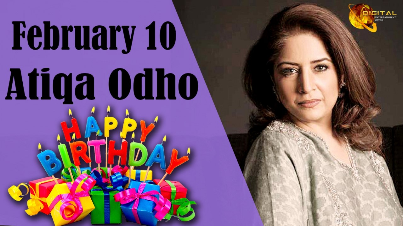 Happy Birthday Atiqa Odho February 10