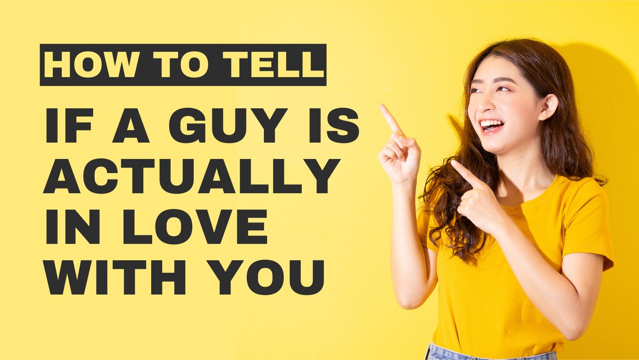 How To Tell If A Guy Is Actually In Love With You