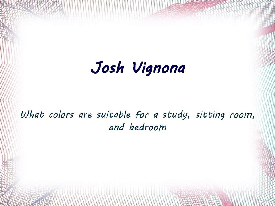Josh Vignona - What colors are suitable for a study, sitting room, and bedroom