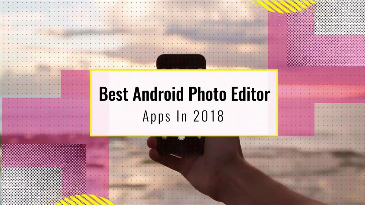 5 Best Android Photo Editor Apps 2018