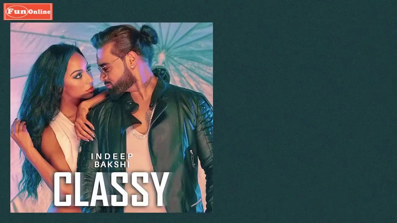 Classy - Official Music Video | Indeep Bakshi fun-online