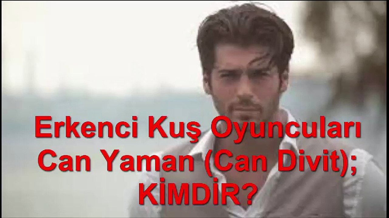 Erkenci Kuş OyuncuSU Can Yaman (Can Divit) KİMDİR
