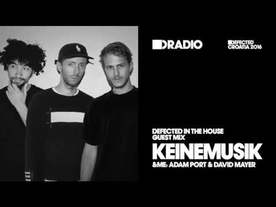 Defected In The House Radio Show 06.06.16 w/ guest Keinemusik (&Me, Adam Port & David Mayer)