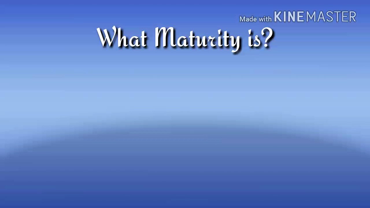 What is Maturity.
