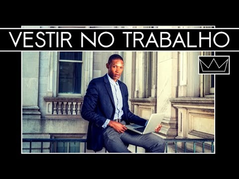 Como se vestir bem no TRABALHO