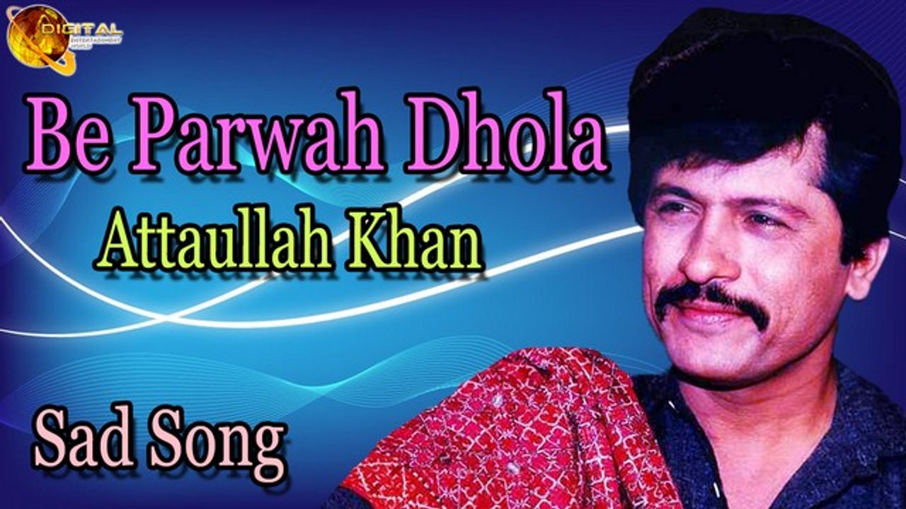 Be Parwah Dhola - Audio-Visual - Famouse - Attaullah Khan Esakhelvi