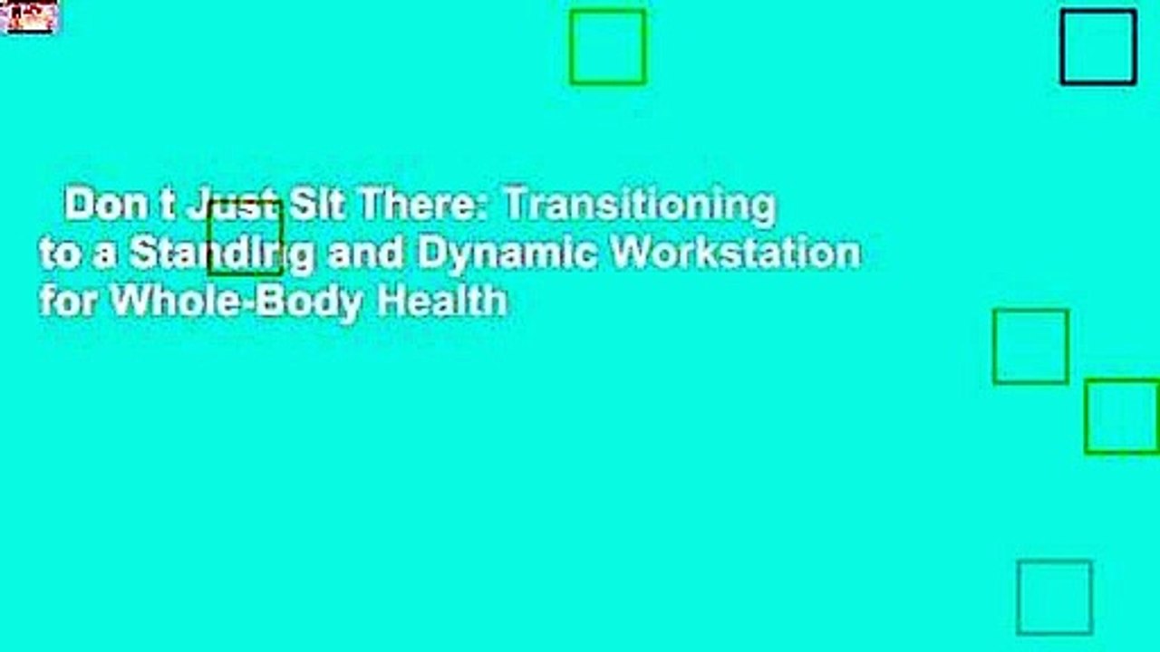 Don t Just Sit There: Transitioning to a Standing and Dynamic Workstation for Whole-Body Health