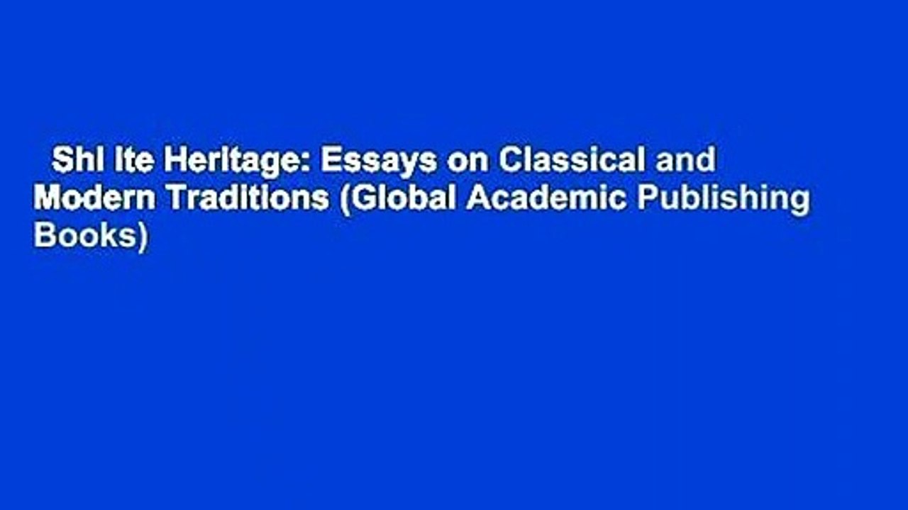 Shi ite Heritage: Essays on Classical and Modern Traditions (Global Academic Publishing Books)