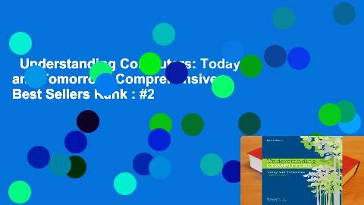 Understanding Computers: Today and Tomorrow: Comprehensive  Best Sellers Rank : #2