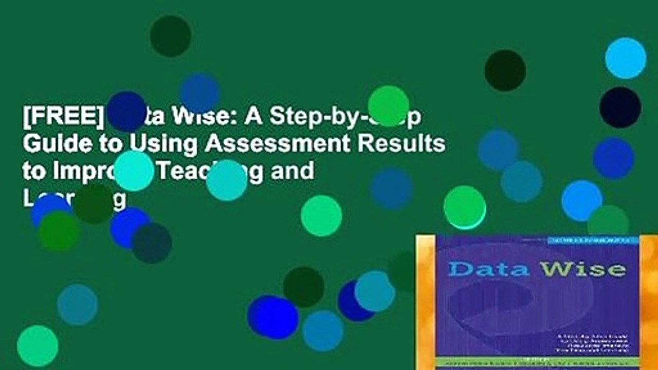 [FREE] Data Wise: A Step-by-Step Guide to Using Assessment Results to Improve Teaching and Learning