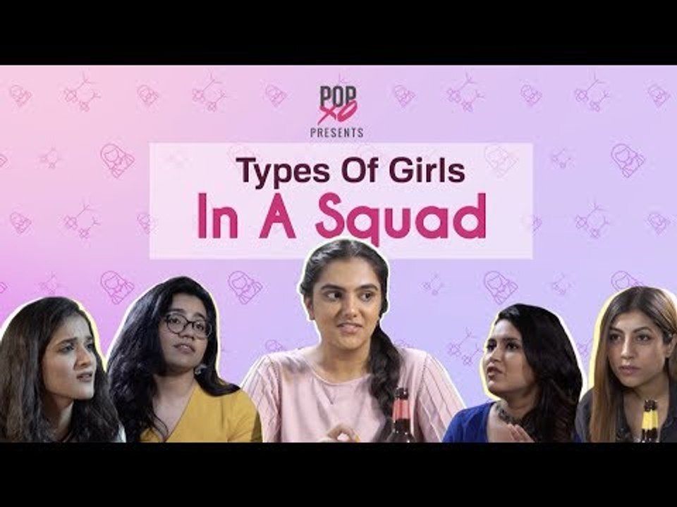 Types Of Girls In A Squad - POPxo