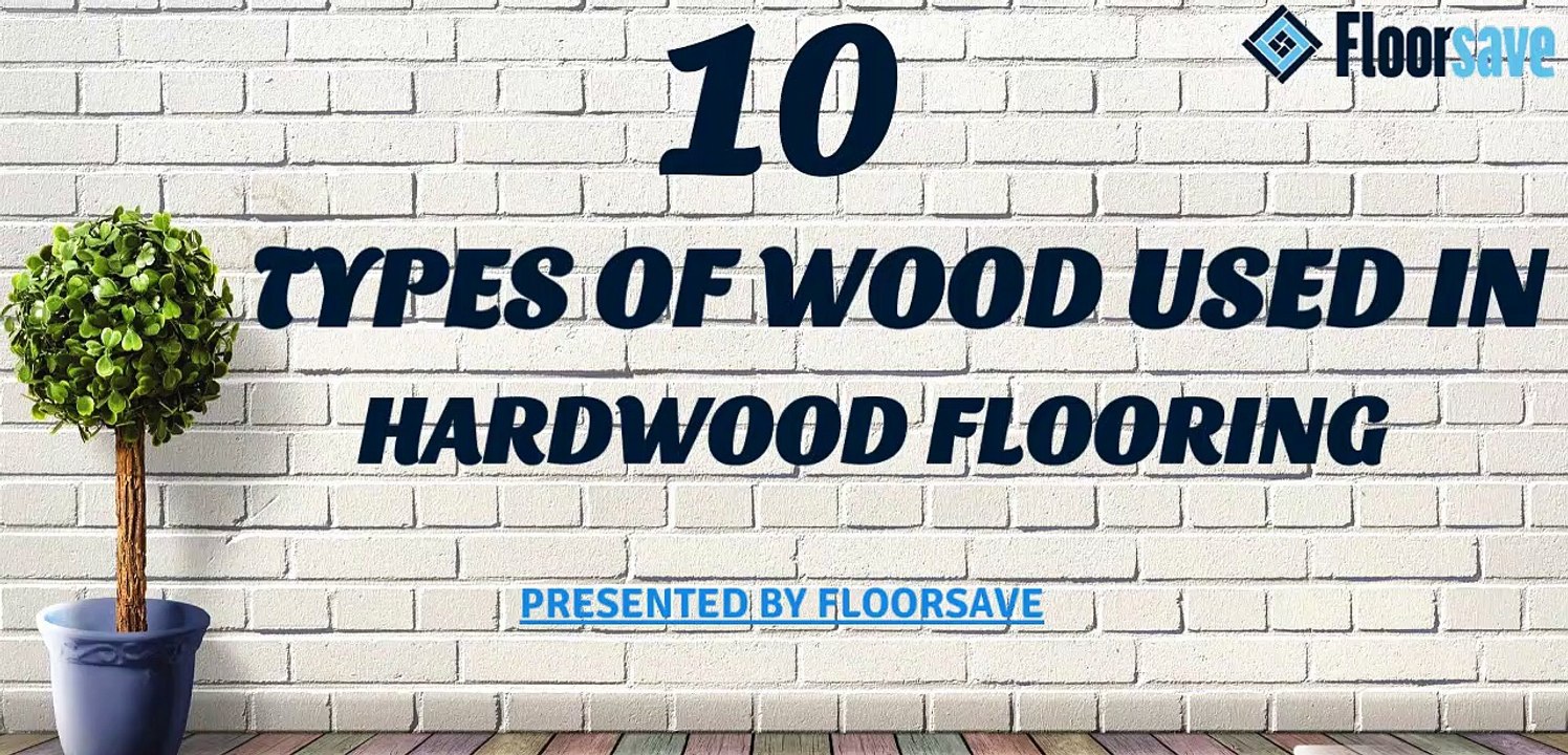 10 Types Of Wood Used In Hardwood Flooring