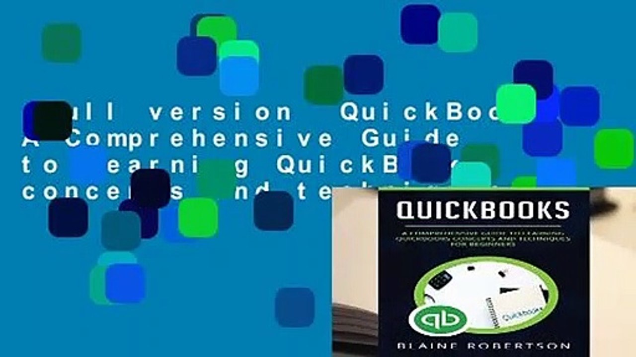Full version  QuickBooks: A Comprehensive Guide to learning QuickBooks concepts and techniques