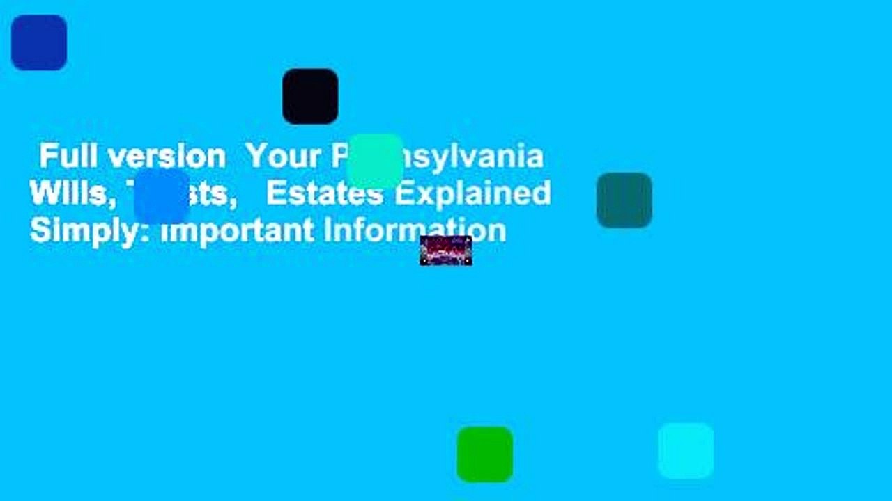 Full version  Your Pennsylvania Wills, Trusts,   Estates Explained Simply: Important Information