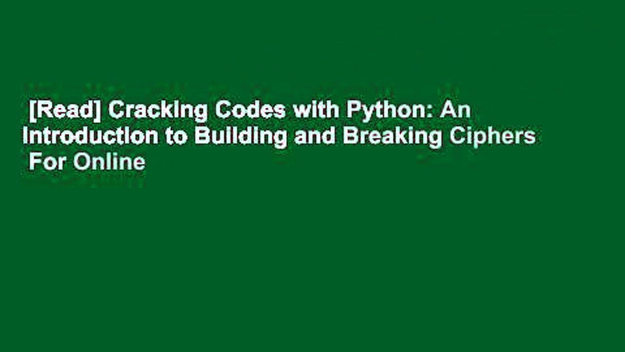 [Read] Cracking Codes with Python: An Introduction to Building and Breaking Ciphers  For Online