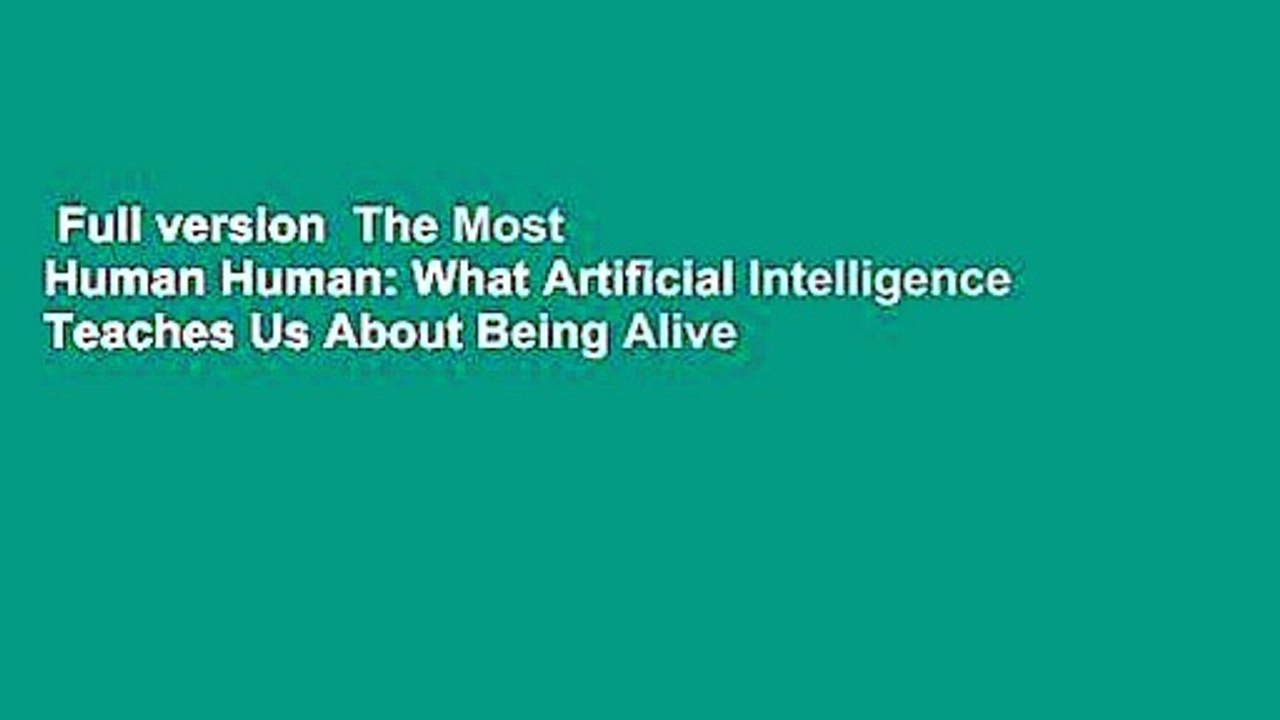 Full version  The Most Human Human: What Artificial Intelligence Teaches Us About Being Alive