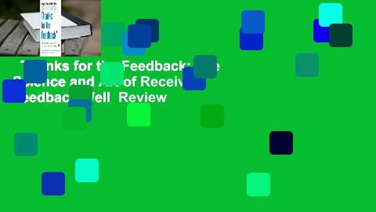 Thanks for the Feedback: The Science and Art of Receiving Feedback Well  Review
