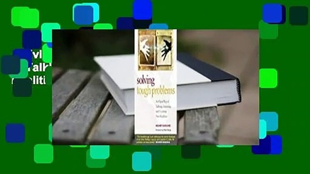 Solving Tough Problems: An Open Way of Talking, Listening, and Creating New Realities Complete