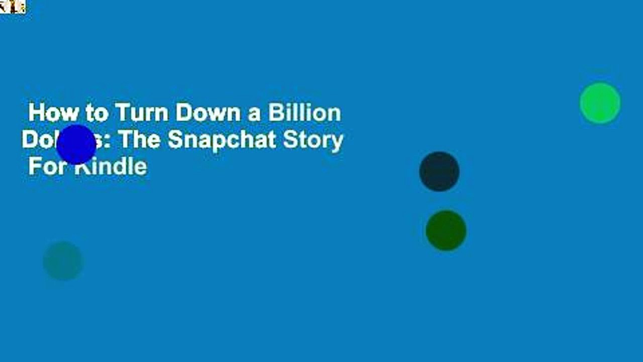 How to Turn Down a Billion Dollars: The Snapchat Story  For Kindle