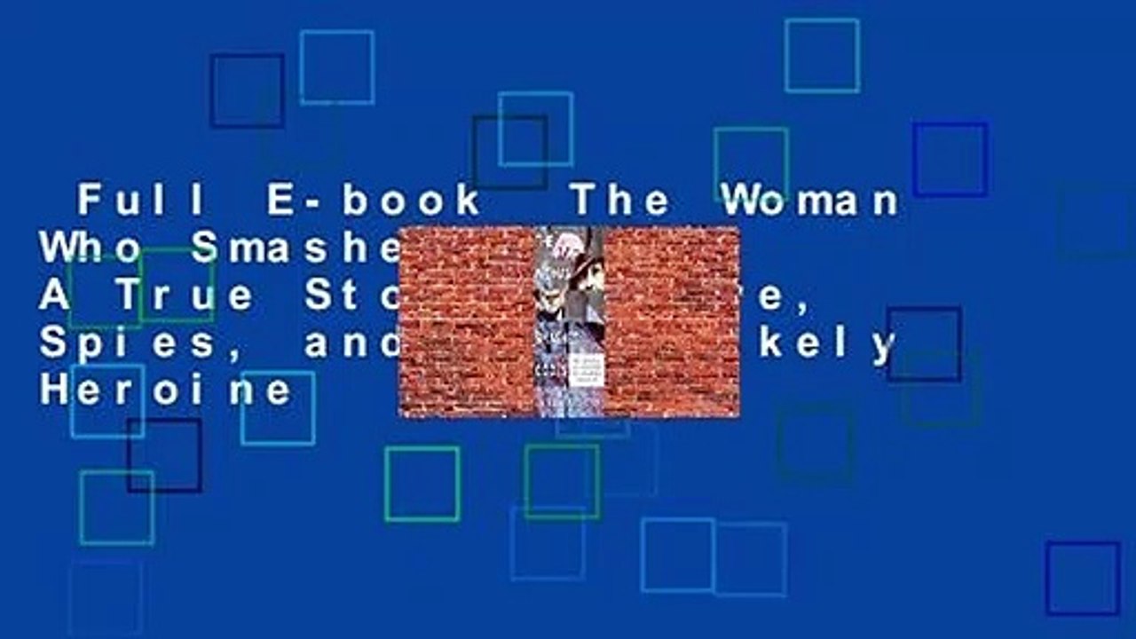 Full E-book  The Woman Who Smashed Codes: A True Story of Love, Spies, and the Unlikely Heroine