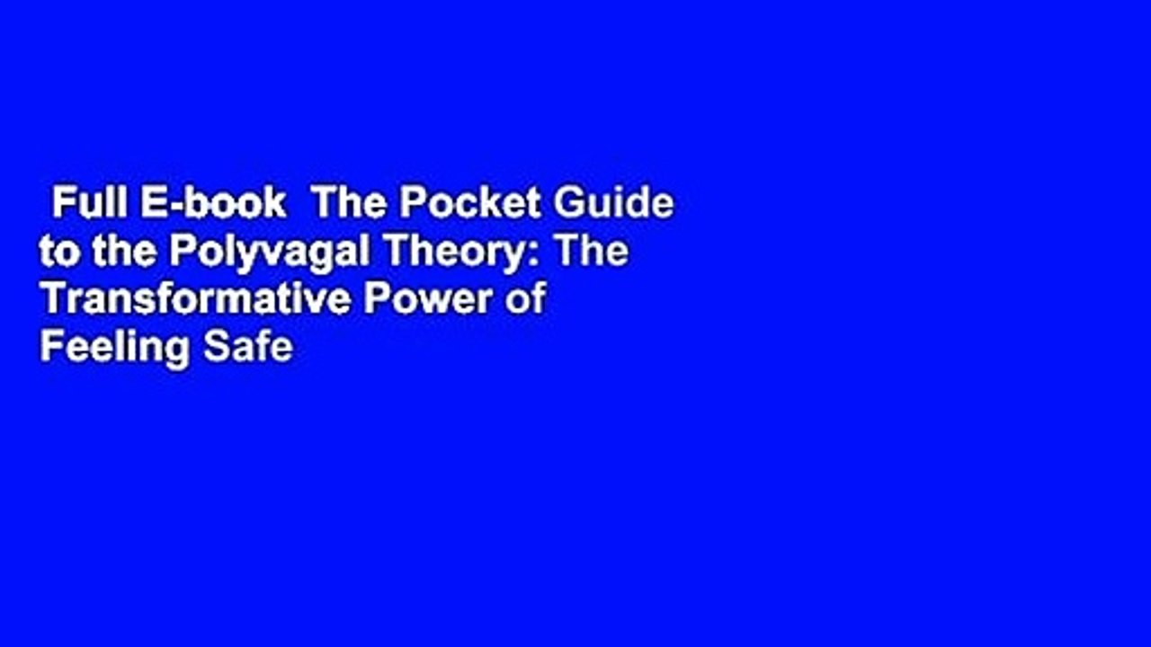 Full E-book  The Pocket Guide to the Polyvagal Theory: The Transformative Power of Feeling Safe