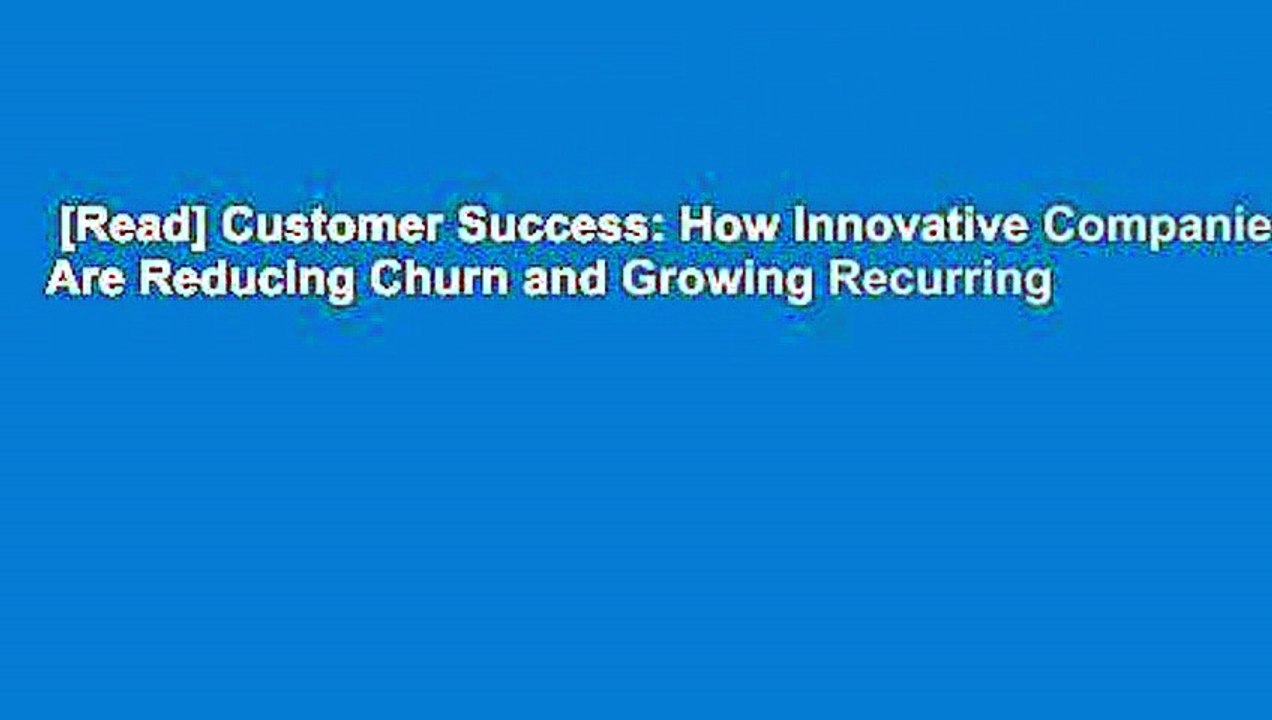 [Read] Customer Success: How Innovative Companies Are Reducing Churn and Growing Recurring