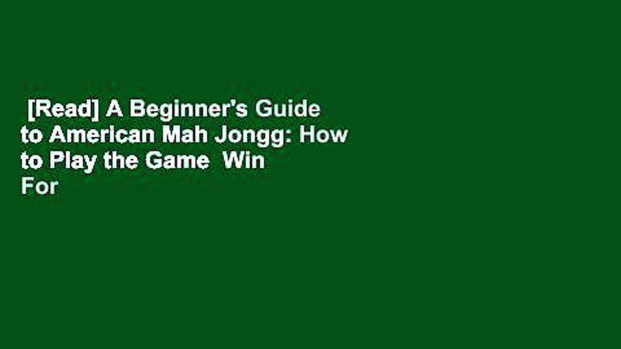 [Read] A Beginner's Guide to American Mah Jongg: How to Play the Game  Win  For Free
