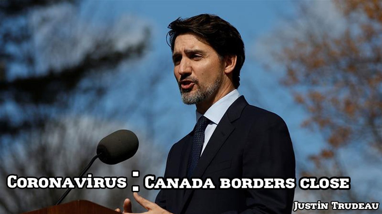 Coronavirus outbreak : Justin Trudeau closes Canada's borders to foreign travellers
