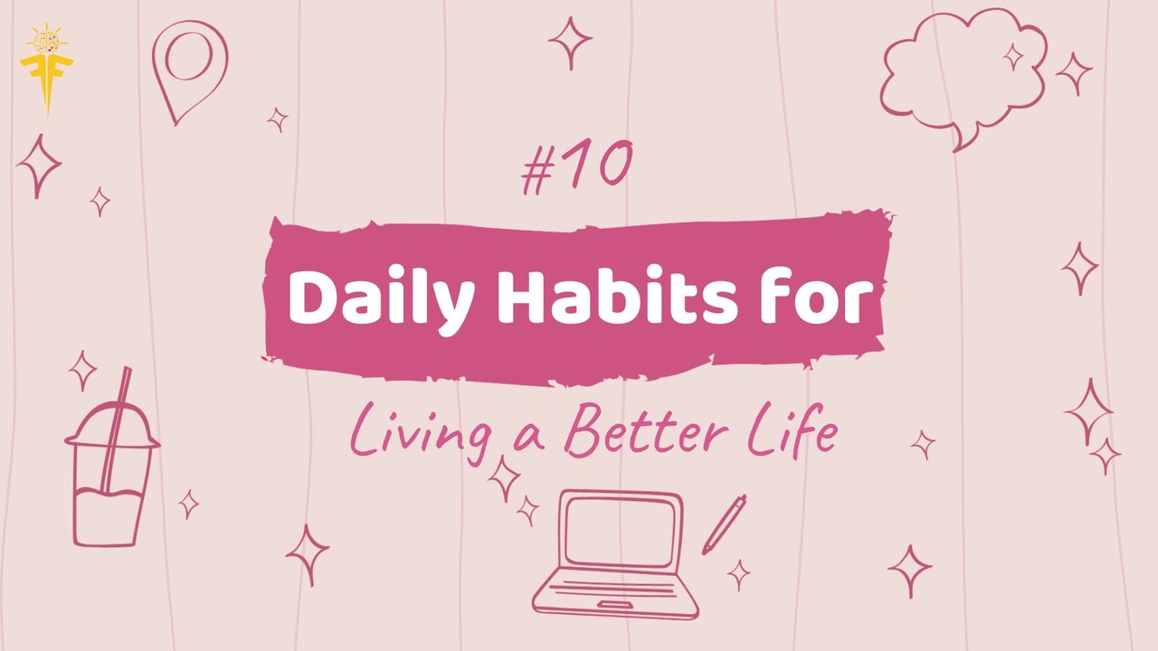 10 DAILY HABITS THAT WILL CHANGE YOUR LIFE