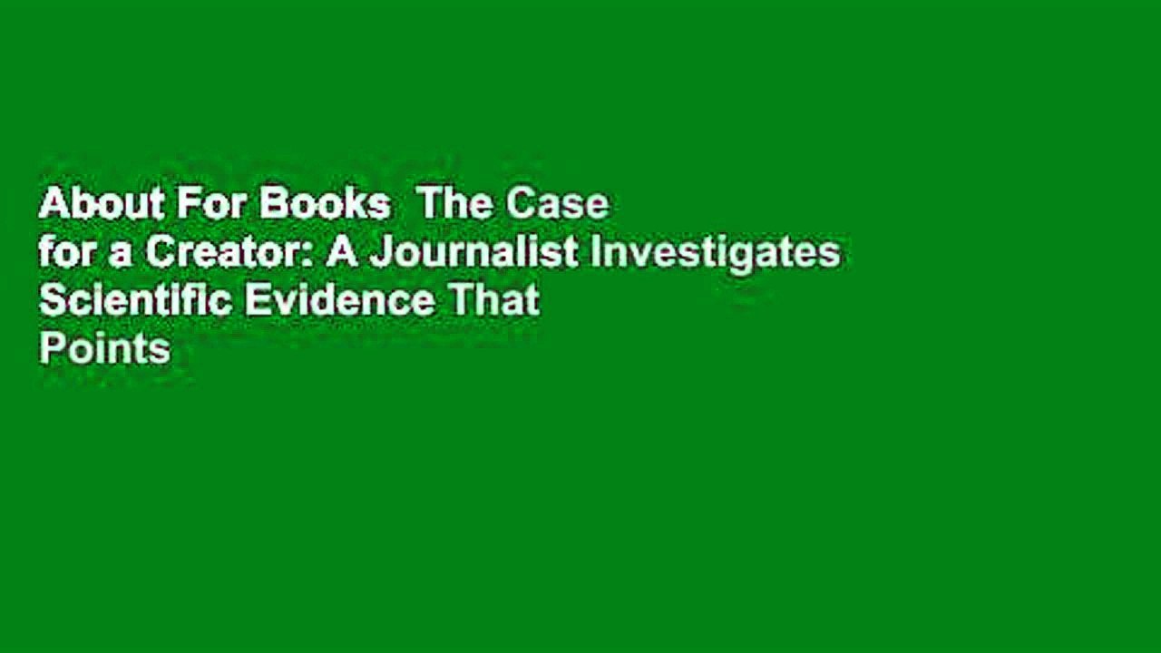 About For Books  The Case for a Creator: A Journalist Investigates Scientific Evidence That Points