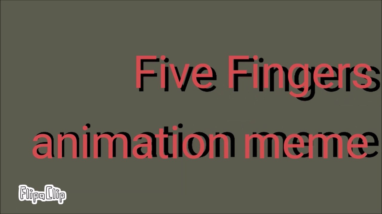 Five Fingers Animation Meme