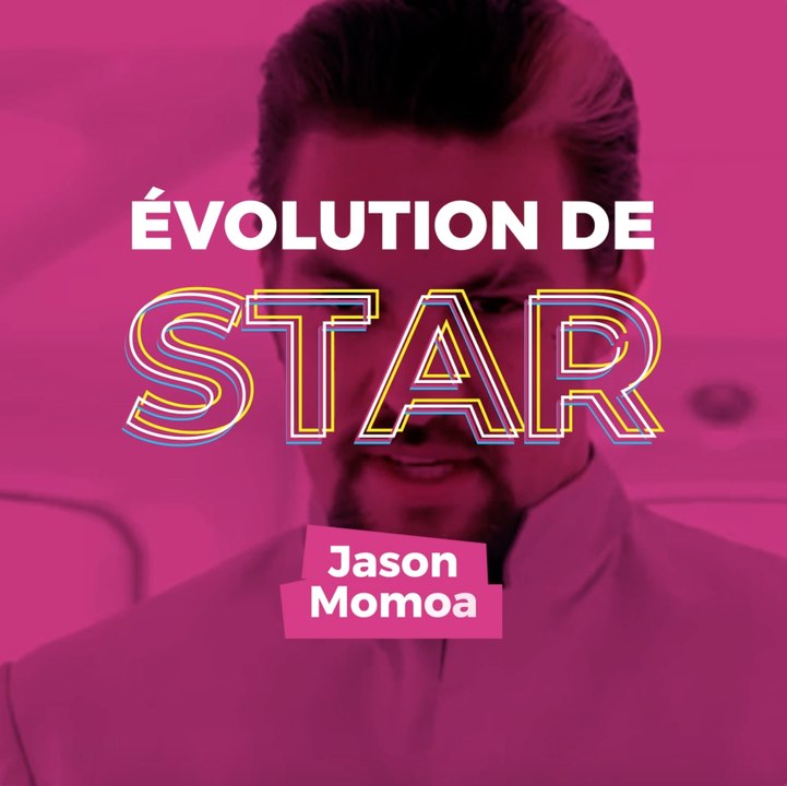 Evolution de Star - Jason Momoa