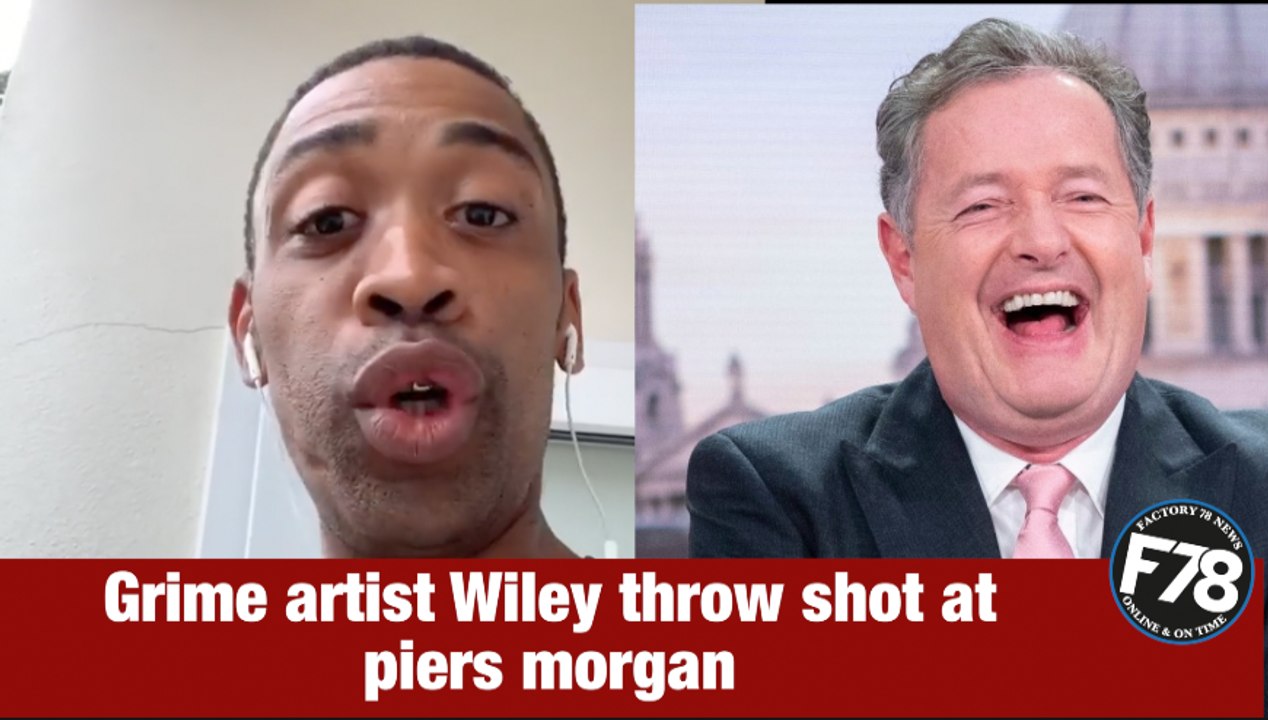 F78NEWS: Grime artist Wiley throw shot at @piersmorgan You fool