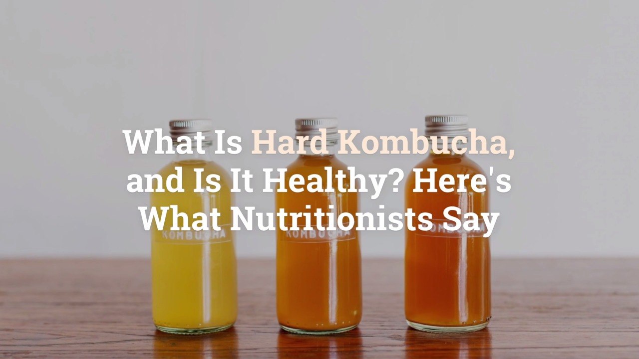 What Is Hard Kombucha, and Is It Healthy? Here's What Nutritionists Say