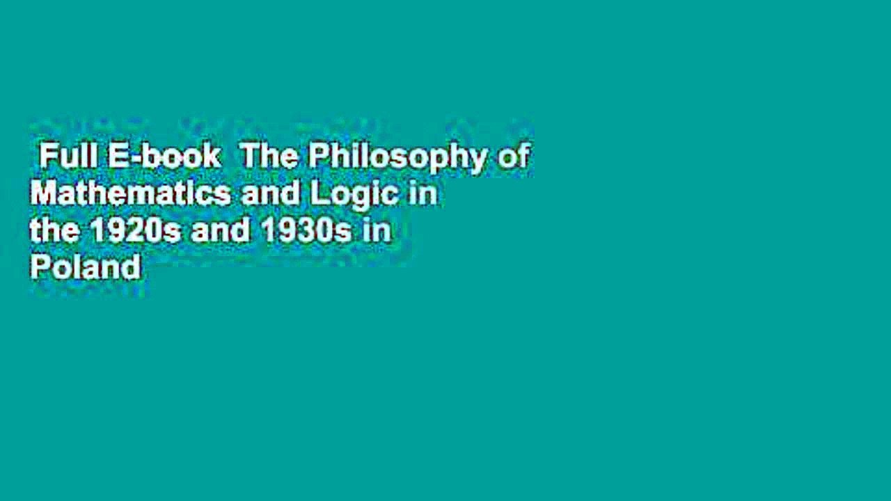 Full E-book  The Philosophy of Mathematics and Logic in the 1920s and 1930s in Poland  Best