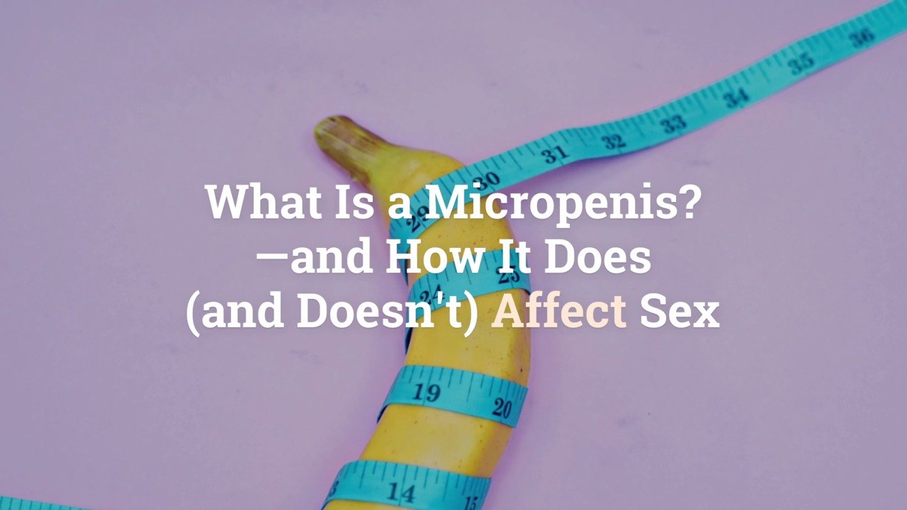 What Is a Micropenis?—and How It Does (and Doesn’t) Affect Sex