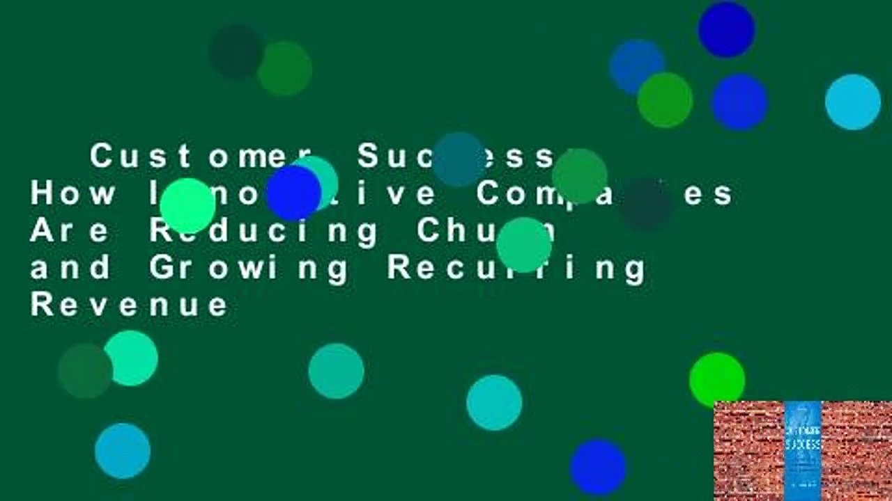 Customer Success: How Innovative Companies Are Reducing Churn and Growing Recurring Revenue