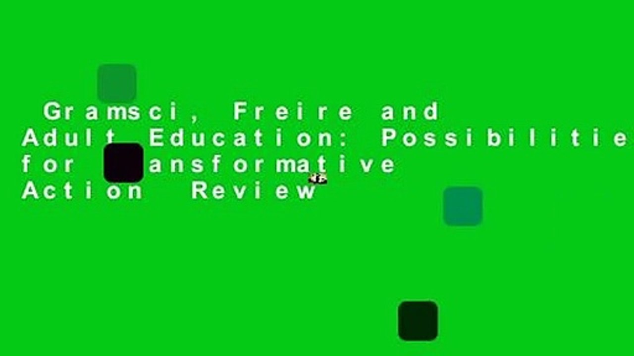 Gramsci, Freire and Adult Education: Possibilities for Transformative Action  Review