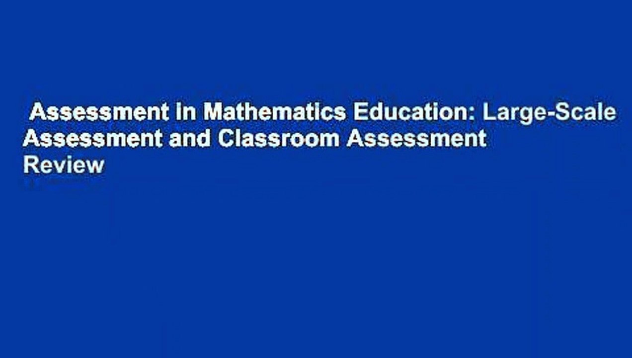 Assessment in Mathematics Education: Large-Scale Assessment and Classroom Assessment  Review