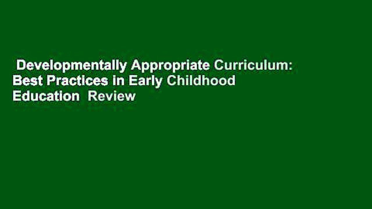 Developmentally Appropriate Curriculum: Best Practices in Early Childhood Education  Review