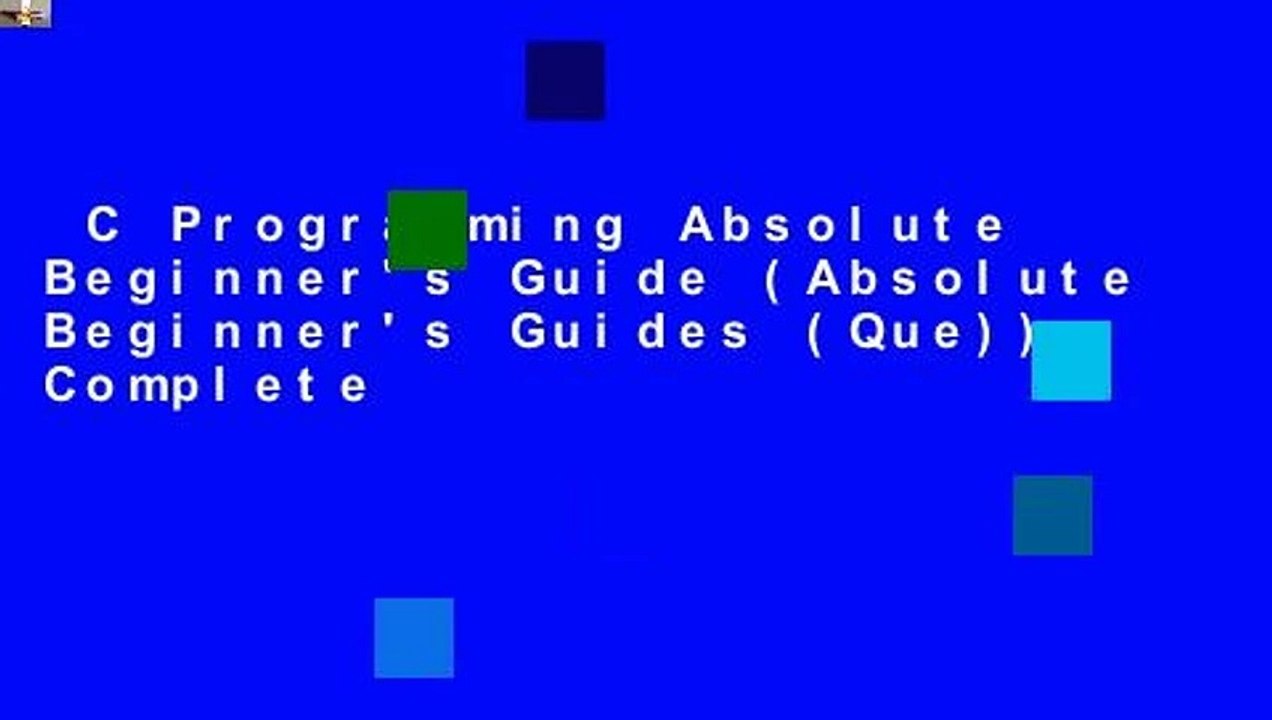 C Programming Absolute Beginner's Guide (Absolute Beginner's Guides (Que)) Complete