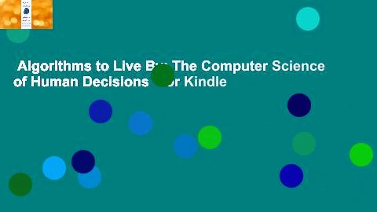Algorithms to Live By: The Computer Science of Human Decisions  For Kindle