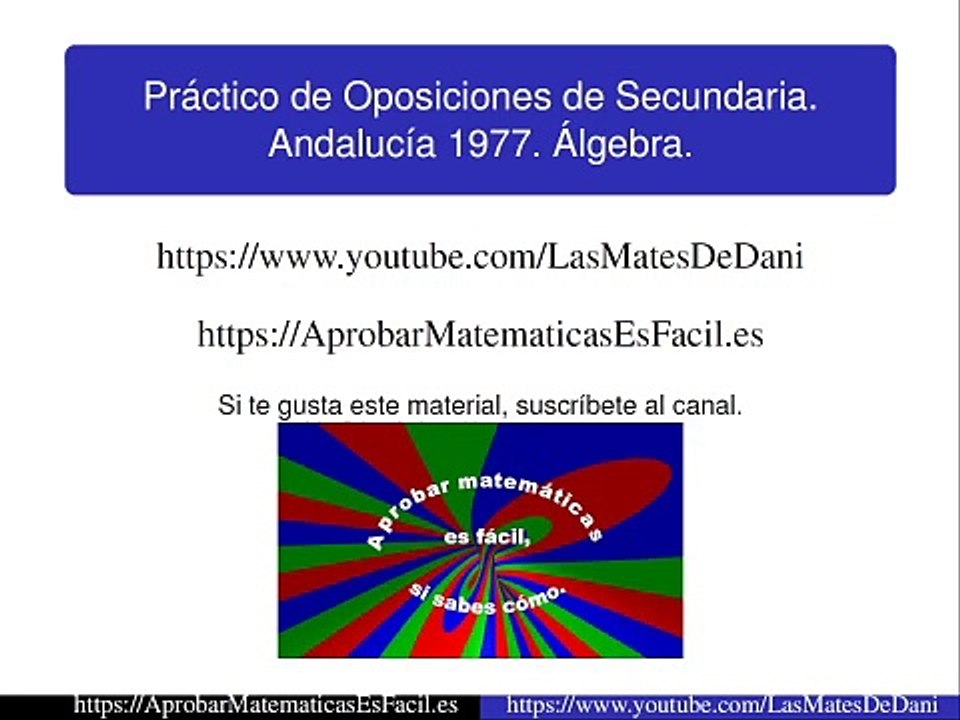 Práctico de oposiciones de Secundaria resuelto (Matemáticas). Andalucía 1977. Álgebra