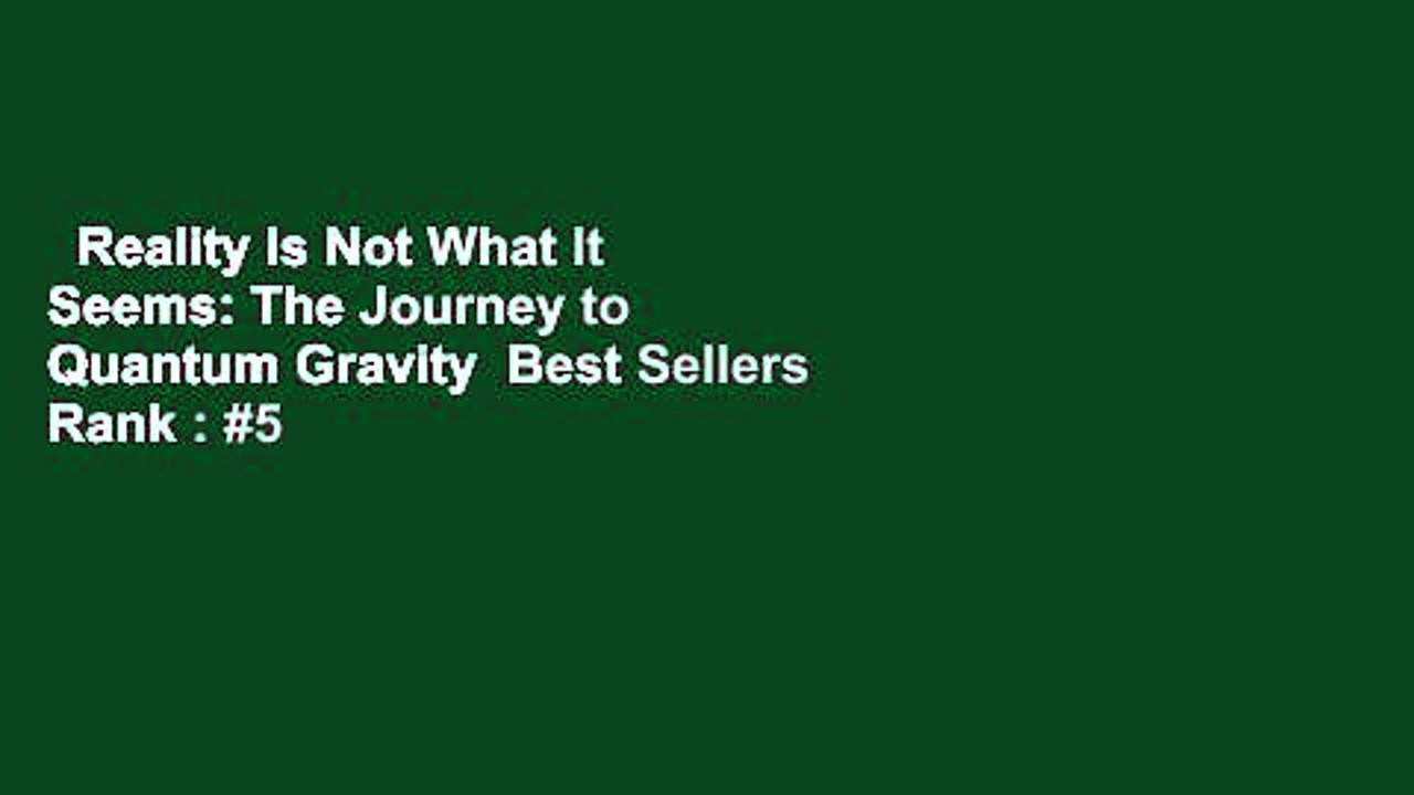 Reality Is Not What It Seems: The Journey to Quantum Gravity  Best Sellers Rank : #5