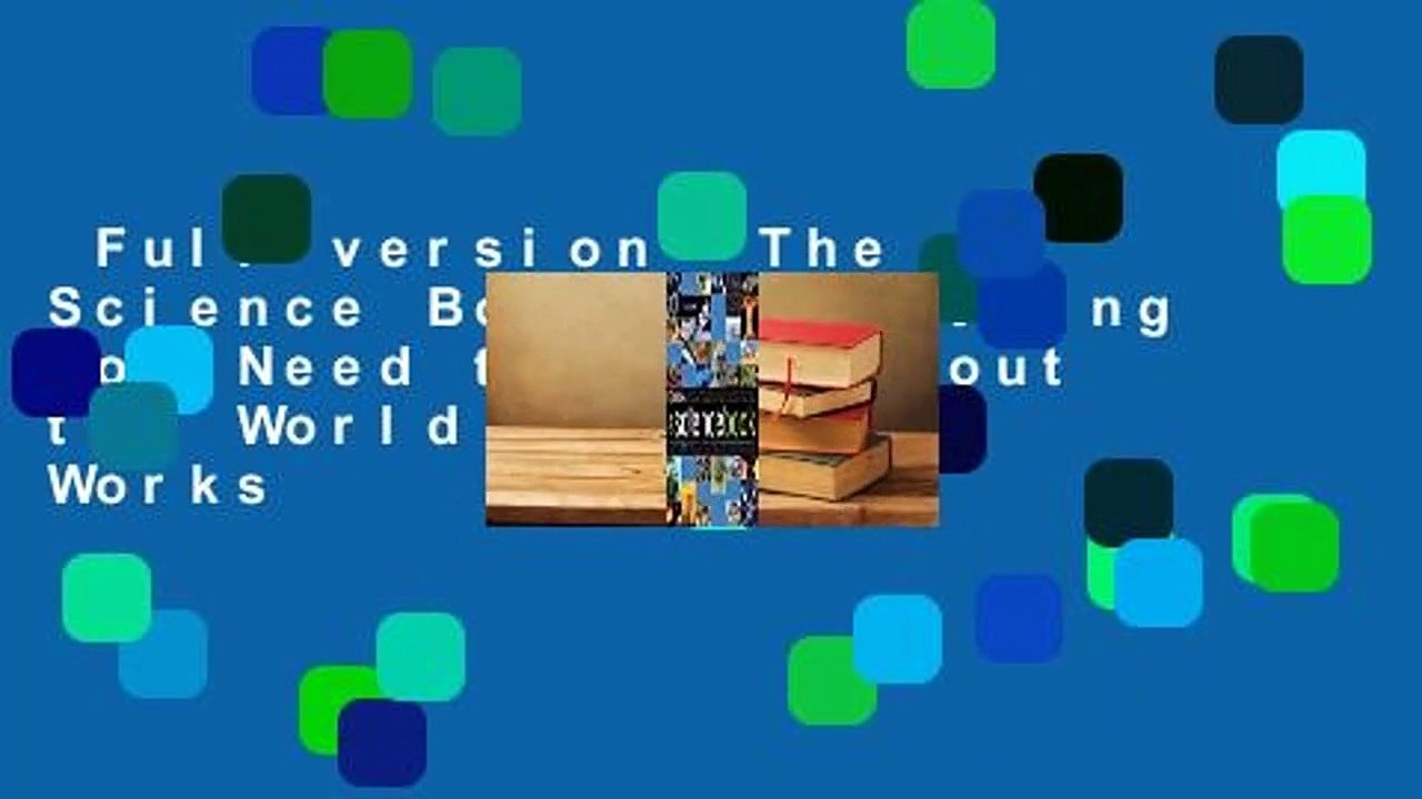 Full version  The Science Book: Everything You Need to Know About the World and How It Works