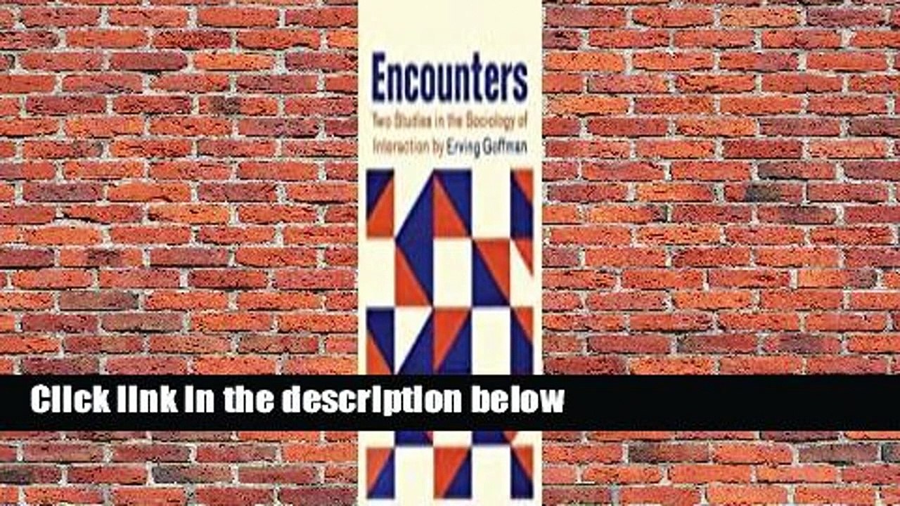 Encounters; Two Studies in the Sociology of Interaction Complete