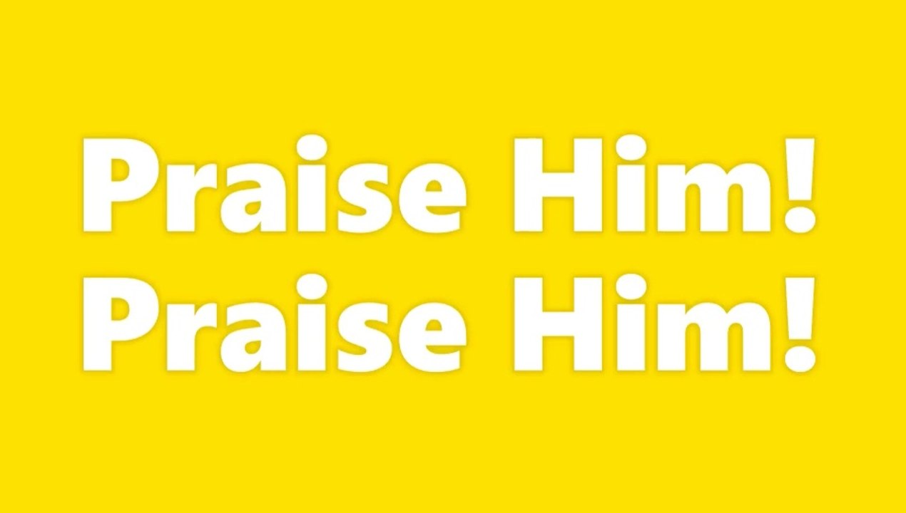 Praise Him! Praise Him!